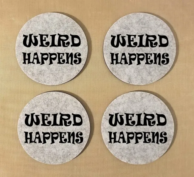 Weird Happens 3 - funny gray felt coasters - 4" round 1/4" thick, set of 4