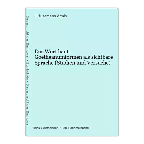 Das Wort baut: Goetheanumformen als sichtbare Sprache (Studien und Versuche) Hus