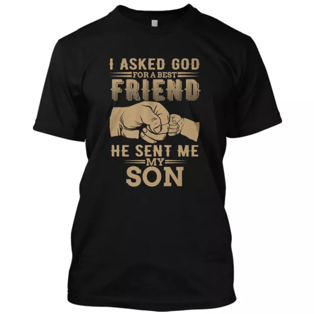 I Asked God For A Best Friend He Sent Me My Son Fathers day T Shirt Family Tee