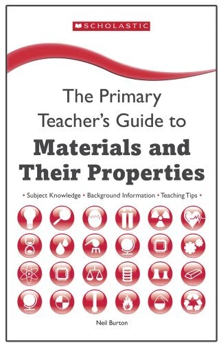 MATERIALS AND THEIR Properties (The Primary Teachers Guide),Neil £3.05 ...
