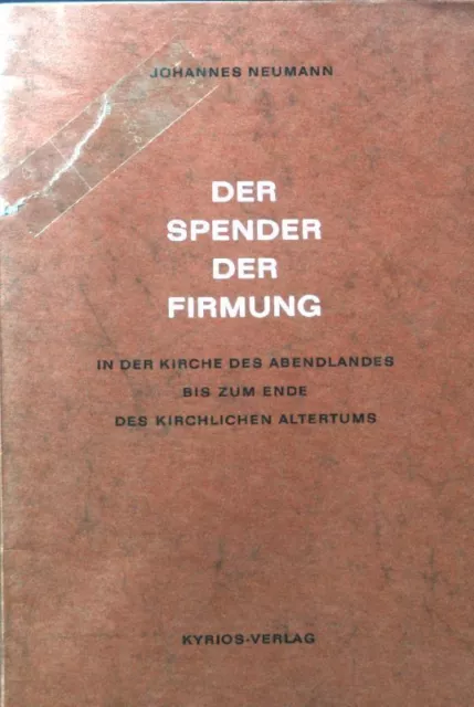 Der Spender der Firmung in der Kirche des Abendlandes bis zum Ende des k 2100440