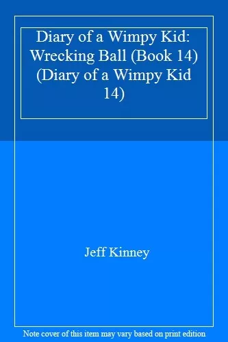 Diary of a Wimpy Kid: Wrecking Ball (Book 14) (Diary of a Wimpy Kid 14) By Jeff