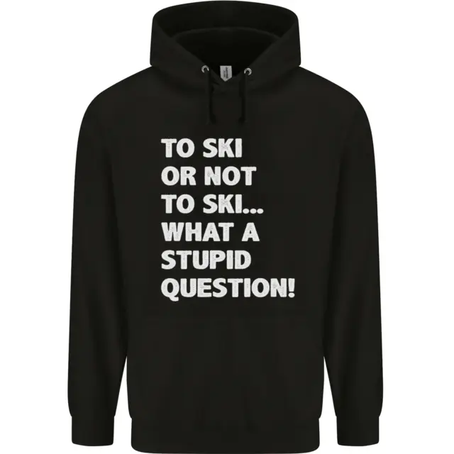 To Ski or Not to? What a Stupid Question Mens 80% Cotton Hoodie