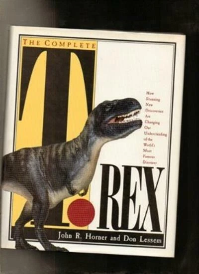 Rex How THE COMPLETE T.REX: How Stunning New Discoveries are Changing Our ...