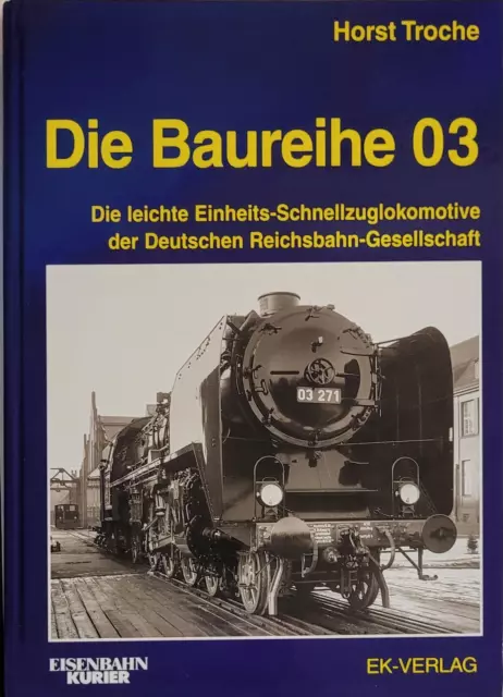 Die Baureihe 03 Die leichte Einheits-Schnellzuglokomotive der Dt. R Horst Troche