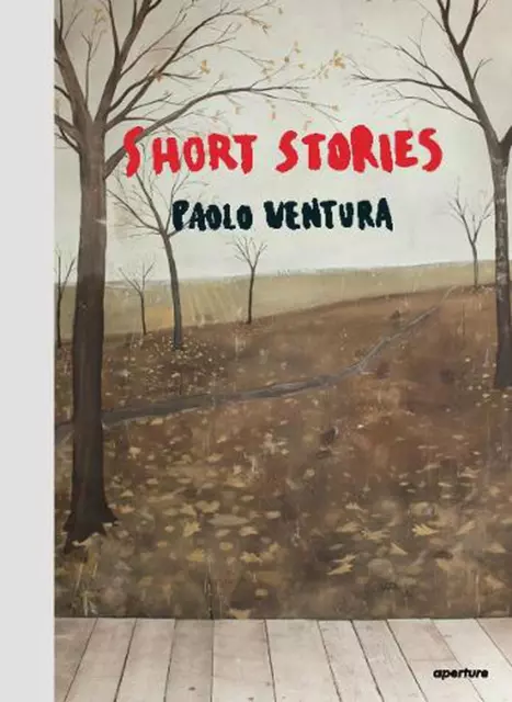 Paolo Ventura: Short Stories: Photographs by Paolo Ventura by Denise Wolff (Engl