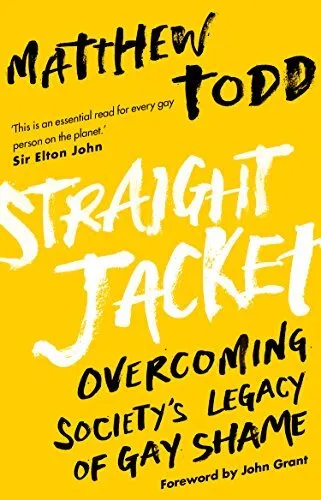 Straight Jacket: Overcoming Society's Legacy of Gay Shame by Todd, Matthew