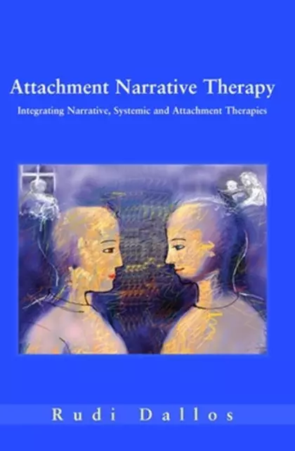 Attachment Narrative Therapy: Integrating Systemic, Narrative and Attachment App