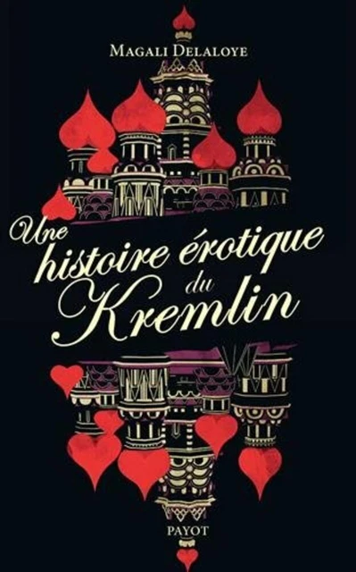 Une histoire érotique du Kremlin : D'Ivan-le-Terrible à Raïssa Gorbatchev| Payot