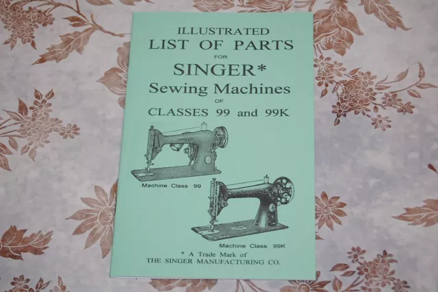 Illustrated Parts Manual to Service Singer Sewing Machines of Classes 99 and 99k