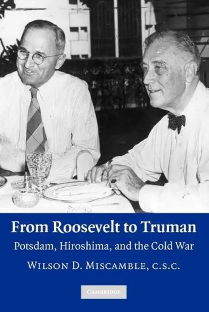 From Roosevelt to Truman: Potsdam, Hiroshima, and the Cold War by Wilson D. Misc