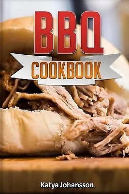 BBQ Cookbook: Top 35 BBQ Recipes by Johansson, Katya -Paperback