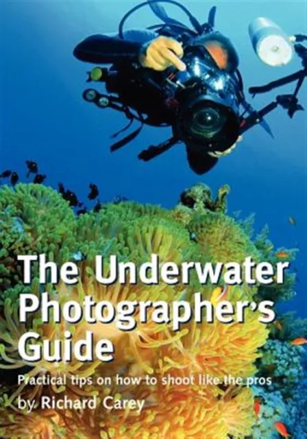 Underwater Photographer's Guide : Practical Tips on How to Shoot Like the Pro...