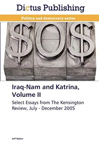 Iraq-Nam and Katrina  Volume II  Select Essays from The Kensingto