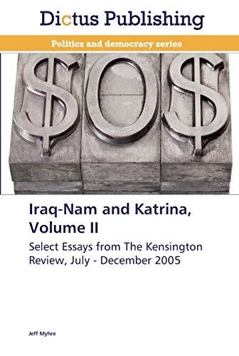 Iraq-Nam and Katrina  Volume II  Select Essays from The Kensingto