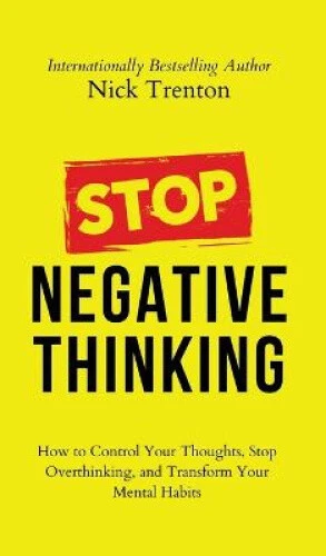 STOP NEGATIVE THINKING: How to Control Your Thoughts, Stop Overthinking ...