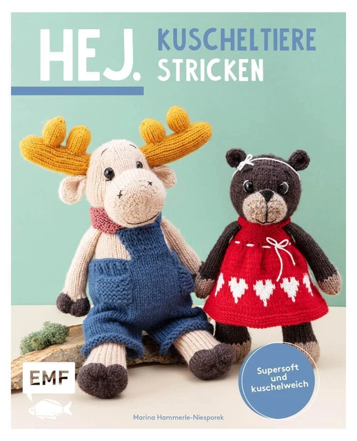 Hej. Kuscheltiere stricken Supersoft und kuschelweich - Elch, Uhu, Luchs und Co.