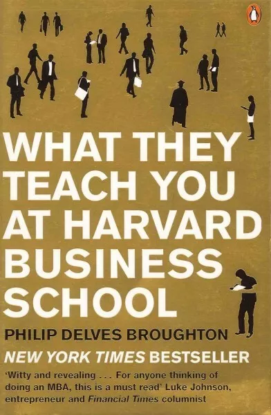 What They Teach You at Harvard Business School : My Two Years Inside the Caul...
