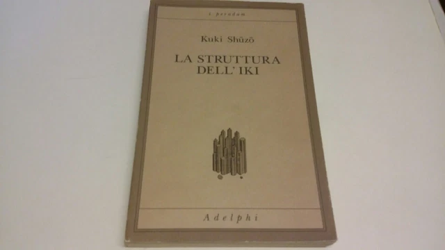 LA STRUTTURA DELL'IKI, Kuki Shuzo - 2a ed, Adelphi 1992, 21ag22