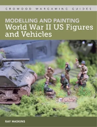 Ray Haskins Modelling and Painting World War Two US Figures and Vehicles (Poche)