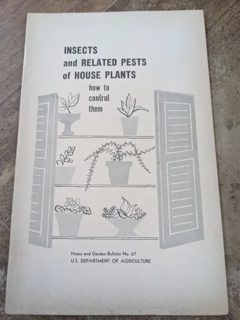 U S Dept of AG Bulletin # 67 Insects and Related Pests of House Plants 1963