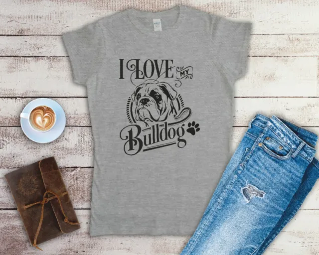 I Love My Bulldog Ladies T Shirt Sizes Small-2XL