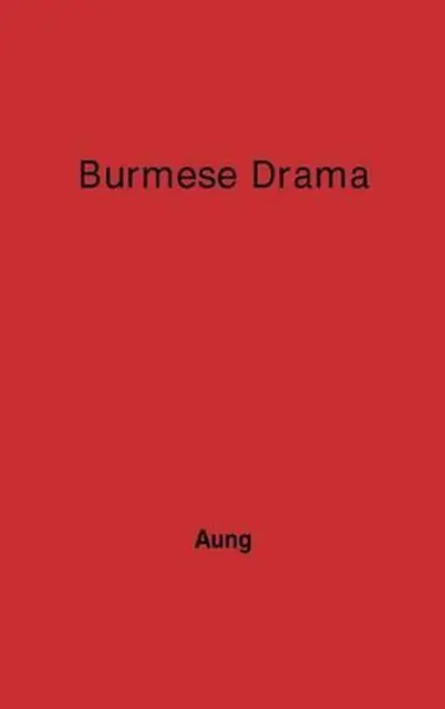 Burmese Drama: A Study, with Translations of Burmese Plays by U. Htin Aung (Engl