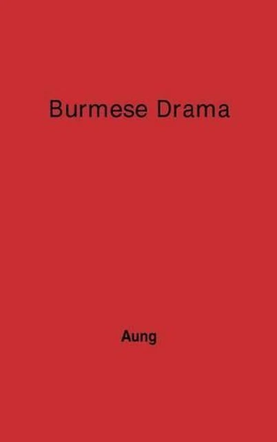 Burmese Drama: A Study, with Translations of Burmese Plays by U. Htin Aung (Engl
