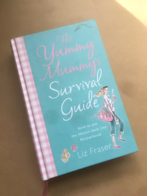 The Yummy Mummy's Survival Guide by Liz Fraser (Hardback, 2006)