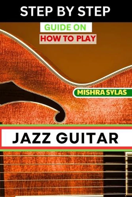 STEP BY STEP Guide on How to Play Jazz Guitar: Expert Manual To Playing ...
