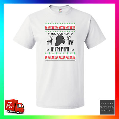 Ask Your Mum If Im Real Ugly T-shirt Tee TShirt Xmas Christmas Santa Rude Funny