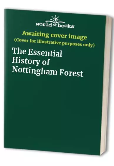 The Essential History of Nottingham Forest Book The Cheap Fast Free Post