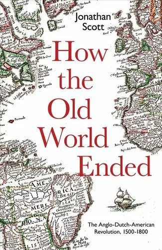 How the Old World Ended The Anglo-Dutch-American Revolution 150... 9780300243598