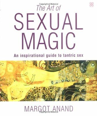 The Art Of s**ual Magic: An inspirational guide to tantric s**: An Inspirationa