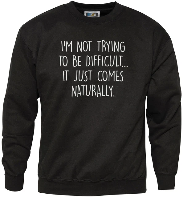 I Am Not Trying To Be Difficult - Felpa con slogan divertente giovani e uomini