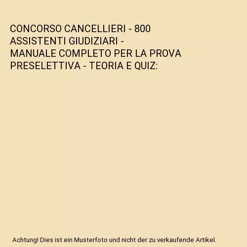 Concorso Cancellieri - 800 Assistenti Giudiziari - Manuale Completo Per La Prova