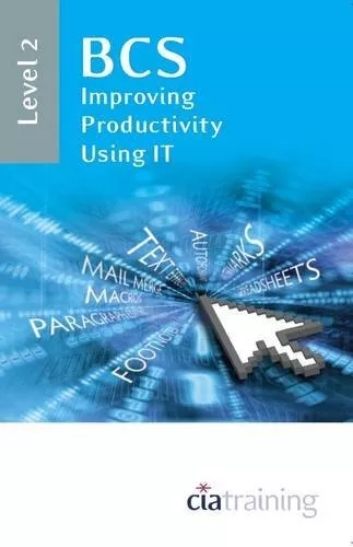 BCS Improving Productivity Using IT Level 2 (Ecdl Syllabus 50) B