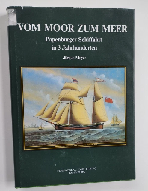 Jürgen Meyer: Vom Moor zum Meer-Papenburger Schiffahrt in 3 Jhdt.-Papenburg 1989