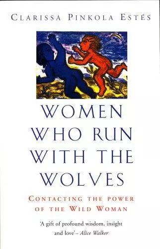 Women Who Run With The Wolves: Contacting the Power of the Wild Woman