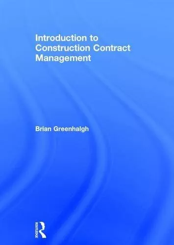 Introduction to Construction Contract Management, Greenhalgh 9781138844148..