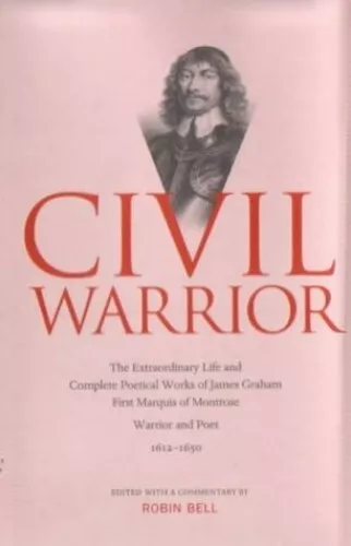 Civil Warrior: Extraordinary Life and Poetry of Montrose: The Extrao... Hardback