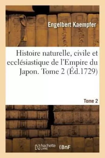 Histoire Naturelle, Civile Et Eccl?siastique de l'Empire Du Japon  Tome 2
