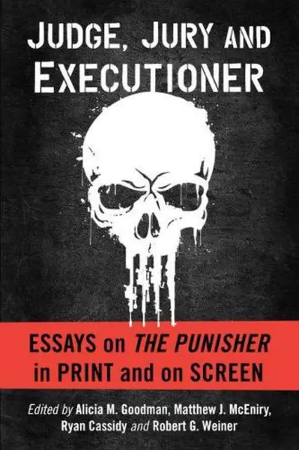 Judge, Jury and Executioner: Essays on The Punisher in Print and on Screen by Al