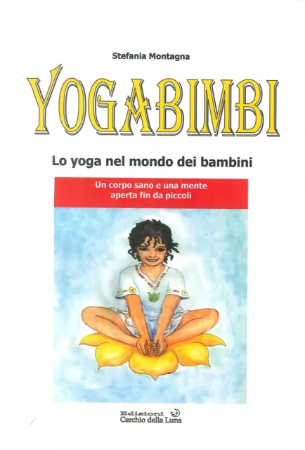 Libri Stefania Montagna - Yoga Bimbi. Lo Yoga Nel Mondo Dei Bambini