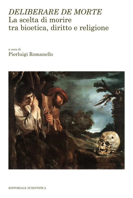 Deliberare de morte. La scelta di morire tra bioetica, diritto e religione...