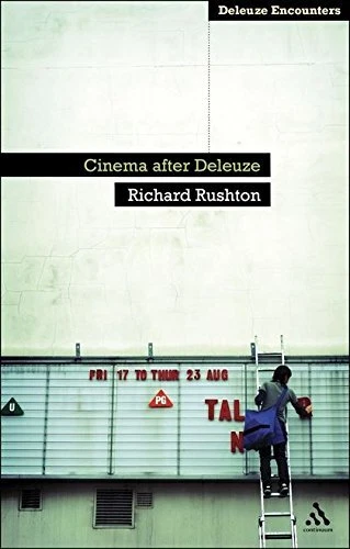 CINEMA AFTER DELEUZE (DELEUZE ENCOUNTERS) By Richard Rushton **BRAND NEW**
