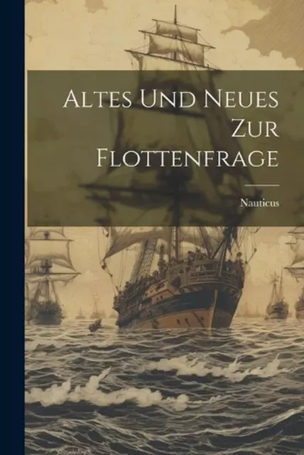 Altes Und Neues Zur Flottenfrage by Nauticus Paperback Book