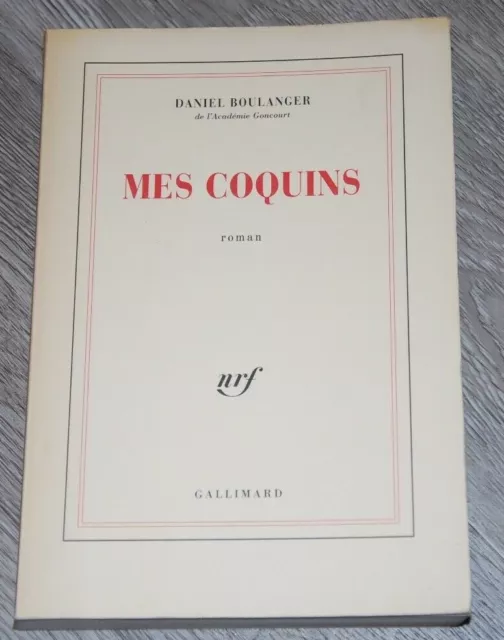 DANIEL BOULANGER - MES COQUINS - Edition Gallimard NRF - 1990