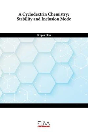 A Cyclodextrin Chemistry: Stability and Inclusion Mode by Deepak Ekka