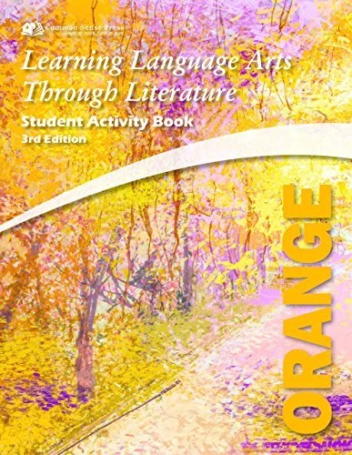 LEARNING LANGUAGE ARTS THROUGH LITERATURE: ORANGE STUDENT By Common Sense Press